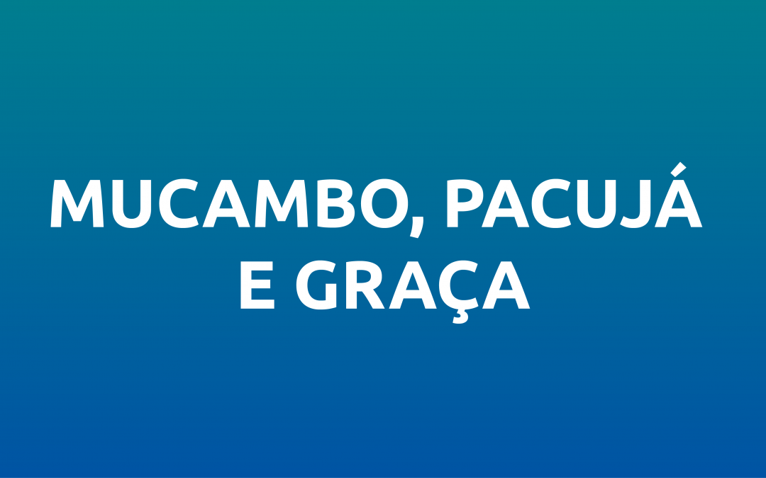 Mucambo, Pacujá e Graça