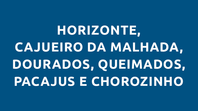 Chorozinho, Cajueiro Da Malhada, Dourados, Horizonte, Queimados e Pacajus