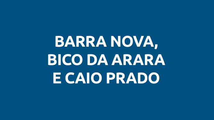 BARRA NOVA, BICO DA ARARA, CAIO PRADO