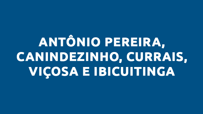 AÇUDE DOS PINHEIROS, ANTÔNIO PEREIRA, CANINDEZINHO, CURRAIS, IBICUITINGA E VIÇOSA