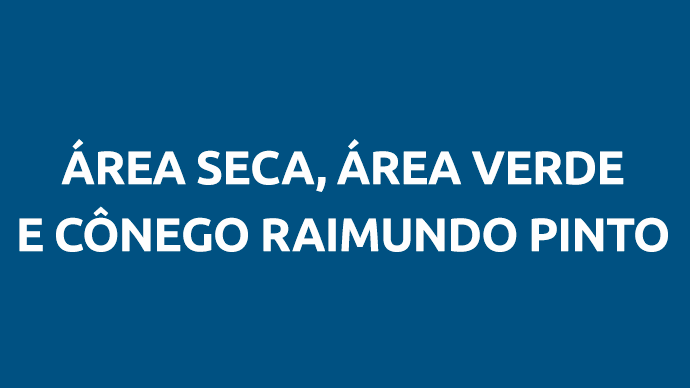 Área Seca, Área Verde e Cônego Raimundo Pinto
