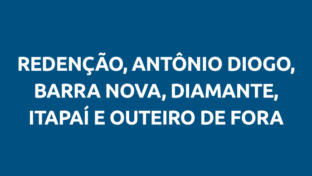 REDENÇÃO, BARRA NOVA, DIAMANTE, OUTEIRO DE FORA, ANTÔNIO DIOGO E ITAPAI