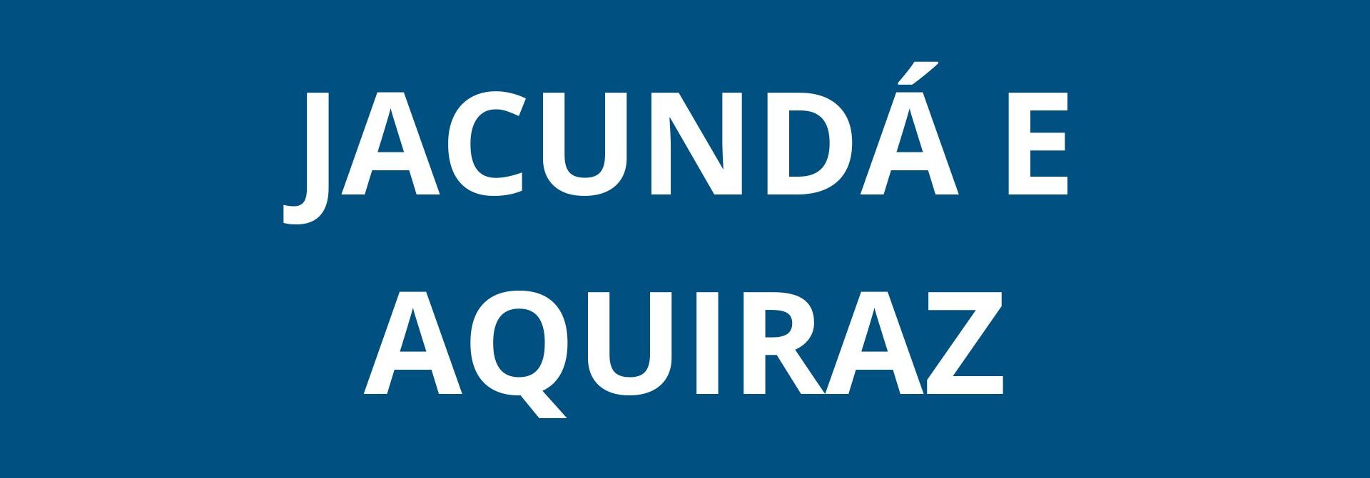 JACUNDA, PRAINHA E AQUIRAZ