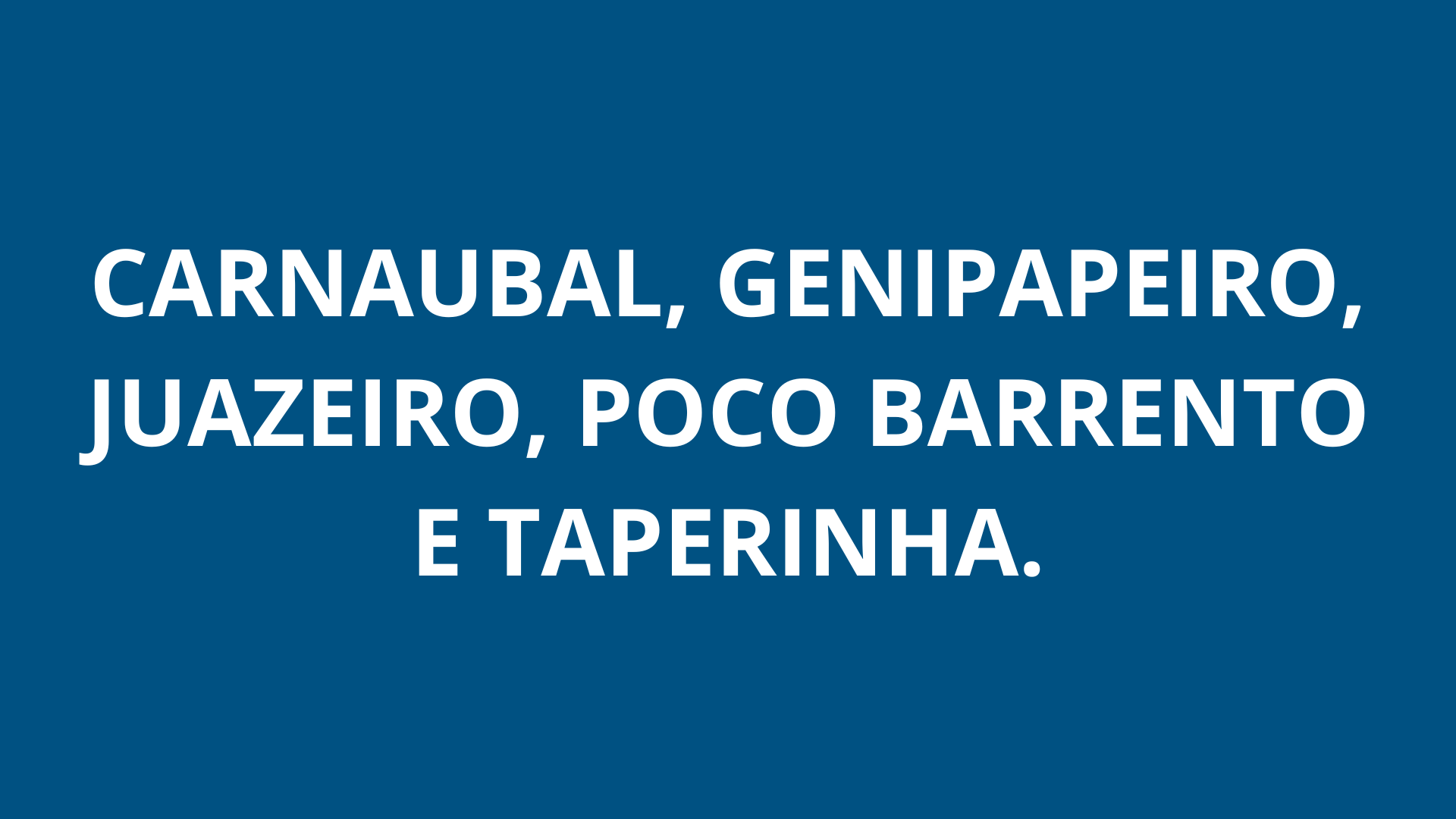 Carnaubal, Genipapeiro, Juazeiro, Poco Barrento e Taperinha